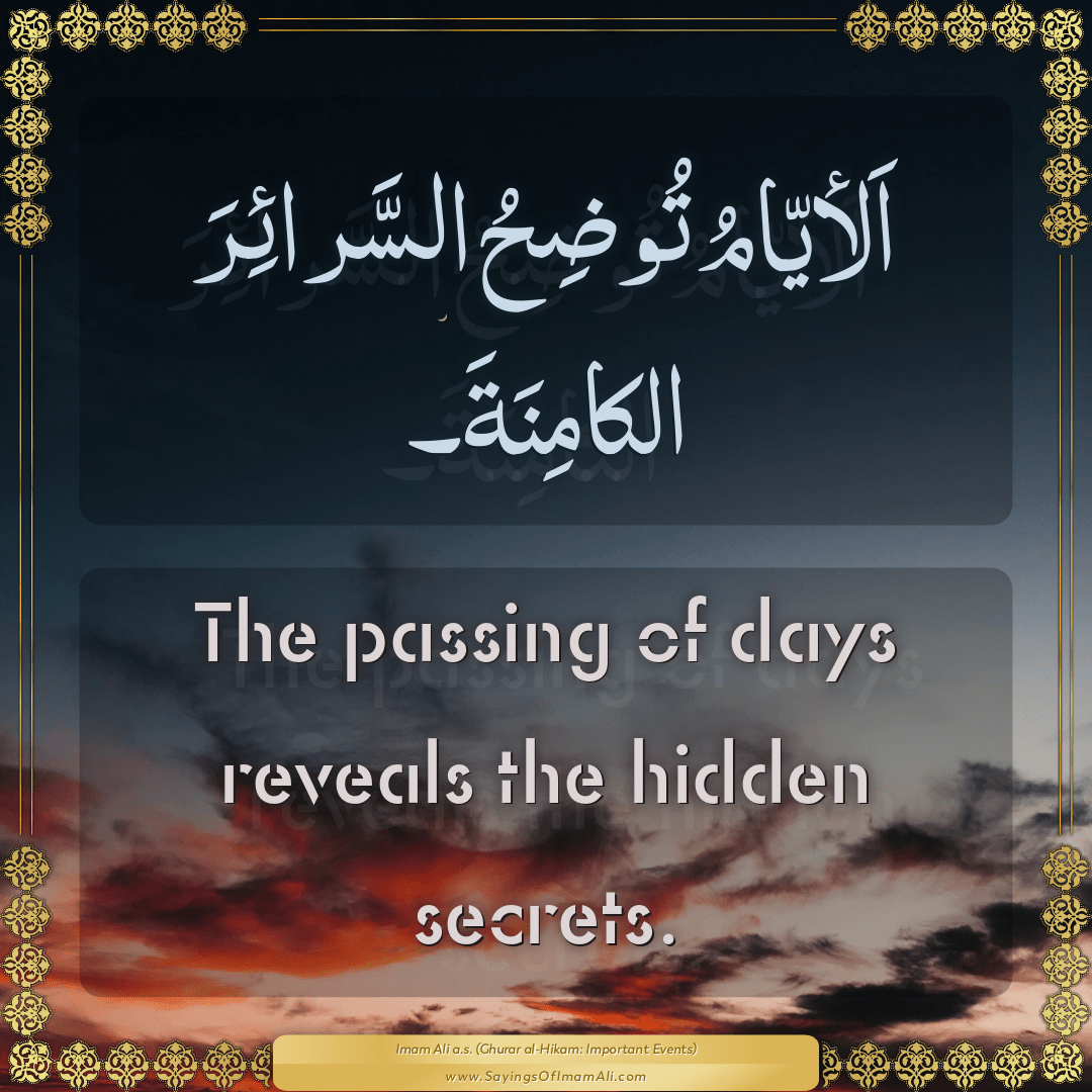 The passing of days reveals the hidden secrets.